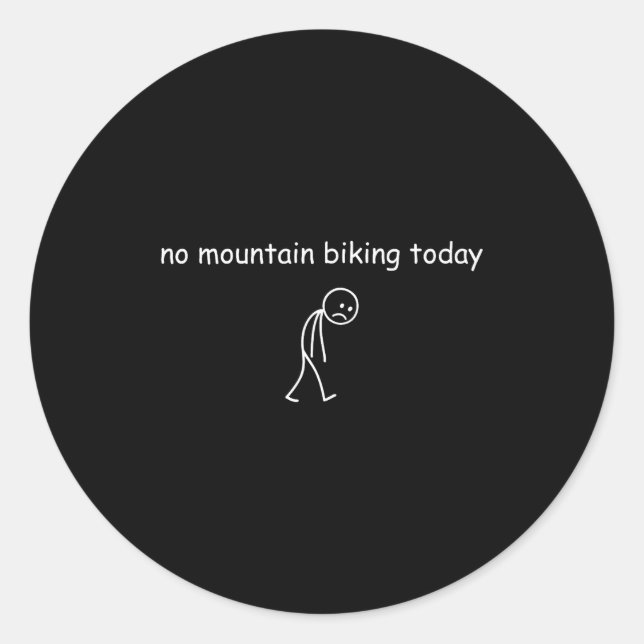 No Mountain Biking Today, Funny Mountain Biking Lo Classic Round Sticker (Front)