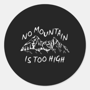 No mountain is too high classic round sticker