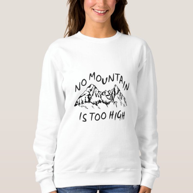 No mountain is too high sweatshirt (Front)