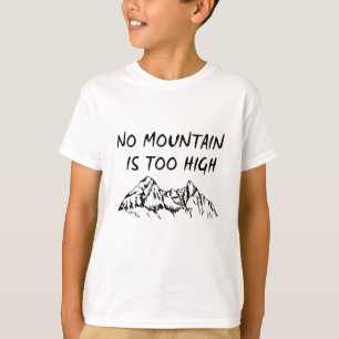 No mountain is too high T-Shirt