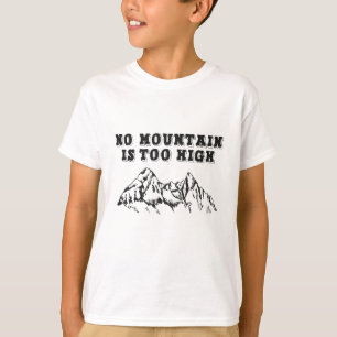 No mountain is too high T-Shirt