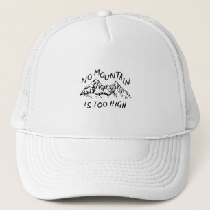 No mountain is too high trucker hat