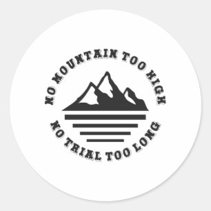 No mountain too high, no trail too long classic round sticker