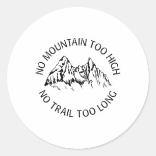 No mountain too high, no trail too long classic round sticker