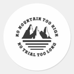 No mountain too high, no trail too long classic round sticker