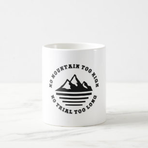 No mountain too high, no trail too long coffee mug