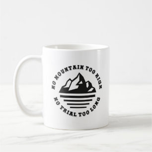 No mountain too high, no trail too long coffee mug
