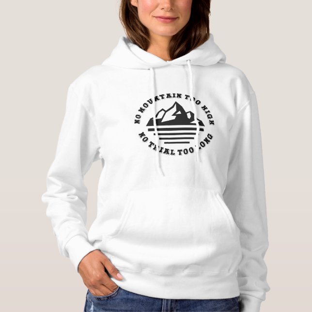 No mountain too high, no trail too long hoodie (Front)