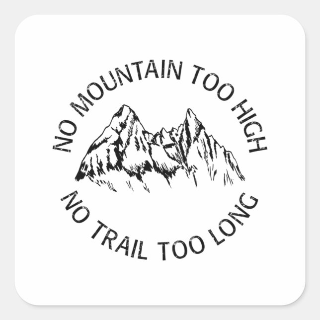 No mountain too high, no trail too long square sticker (Front)