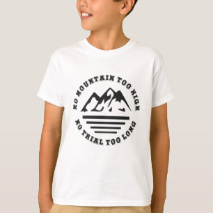 No mountain too high, no trail too long T-Shirt