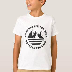 No mountain too high, no trail too long T-Shirt