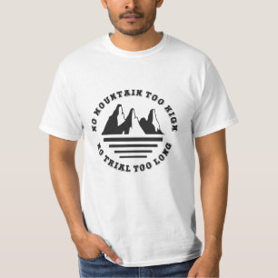 No mountain too high, no trail too long T-Shirt