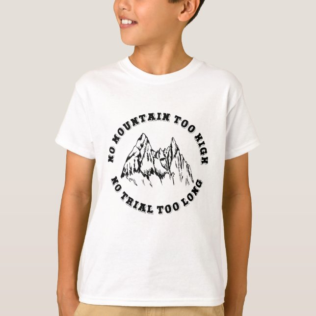 No mountain too high, no trail too long T-Shirt (Front)