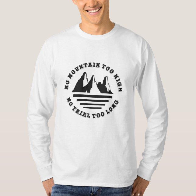 No mountain too high, no trail too long T-Shirt (Front)