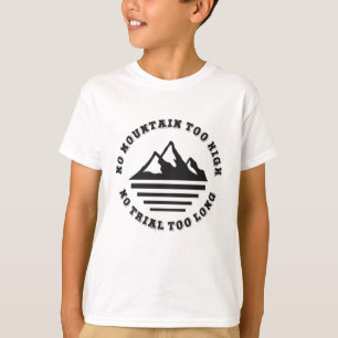 No mountain too high, no trail too long T-Shirt