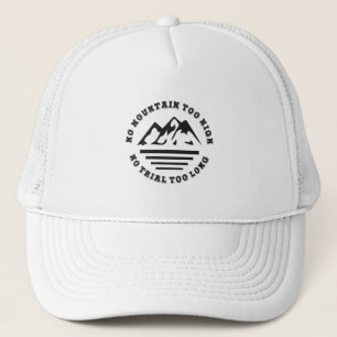 No mountain too high, no trail too long trucker hat