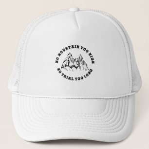 No mountain too high, no trail too long trucker hat