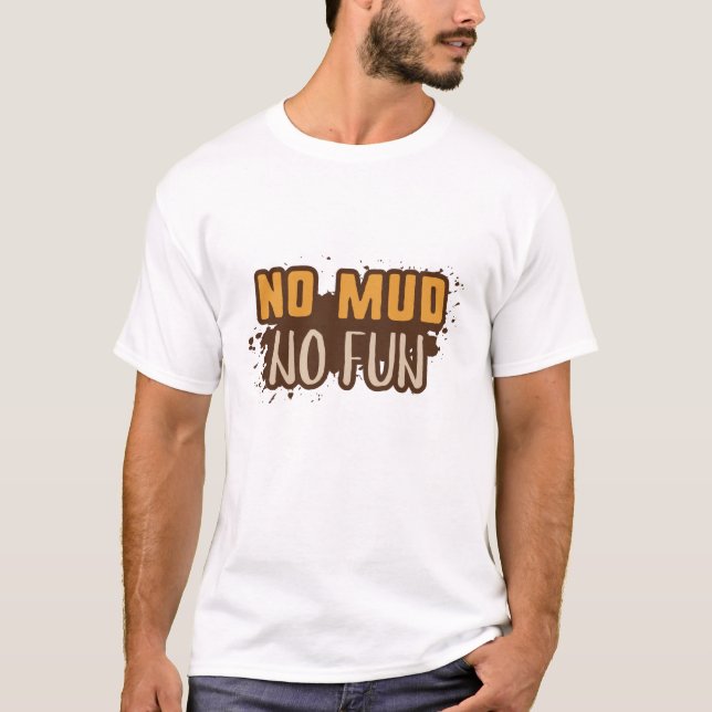 No Mud No Fun T-Shirt (Front)