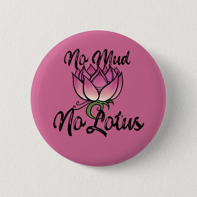 No Mud No lotus Blossom 6 Cm Round Badge (Front)
