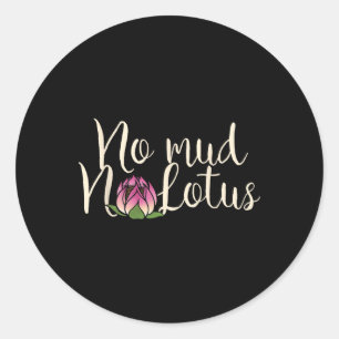 No Mud No Lotus Flower Classic Round Sticker