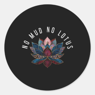 No Mud No Lotus Flower Zen Buddhism Buddhist Buddh Classic Round Sticker