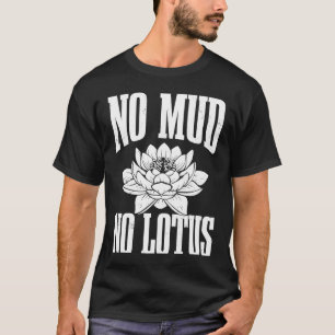 No Mud No Lotus for Ethic Religions Fan T-Shirt