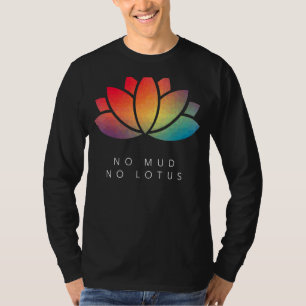 No Mud No Lotus Yoga Meditation Motivational Sayin T-Shirt