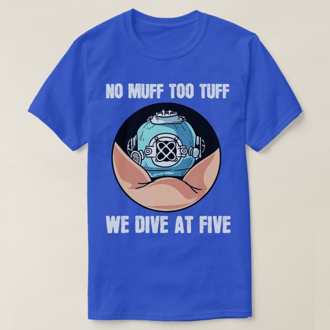 No Muff oo uff We Dive At Five Scuba Diving Underw T-Shirt (Design Front)