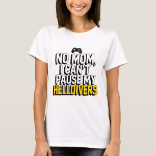 No Mum I Can't Pause My Helldivers T-Shirt
