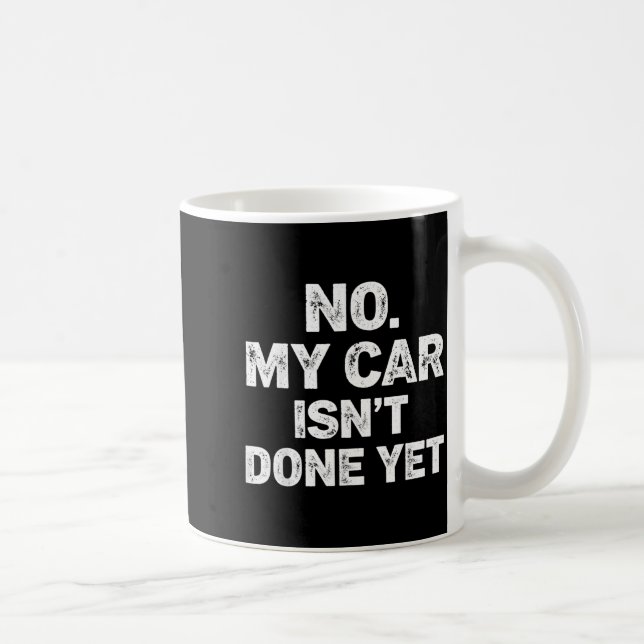 No My Car Is Not Ready Funny Mechanic  Coffee Mug (Right)
