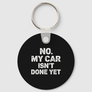 No My Car Is Not Ready Funny Mechanic  Key Ring