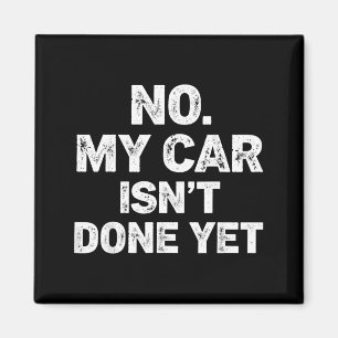 No My Car Is Not Ready Funny Mechanic  Magnet