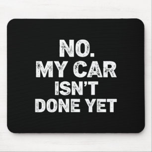 No My Car Is Not Ready Funny Mechanic  Mouse Mat
