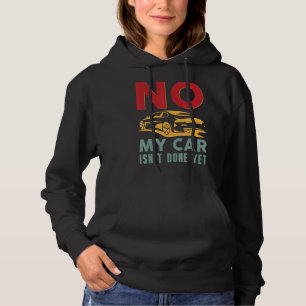 No My Car Isn't Done Yet Car Mechanic Auto Ent Hoodie