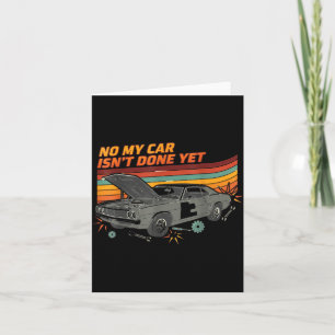 No My Car Isn't Done Yet Funny Car Lover  Card