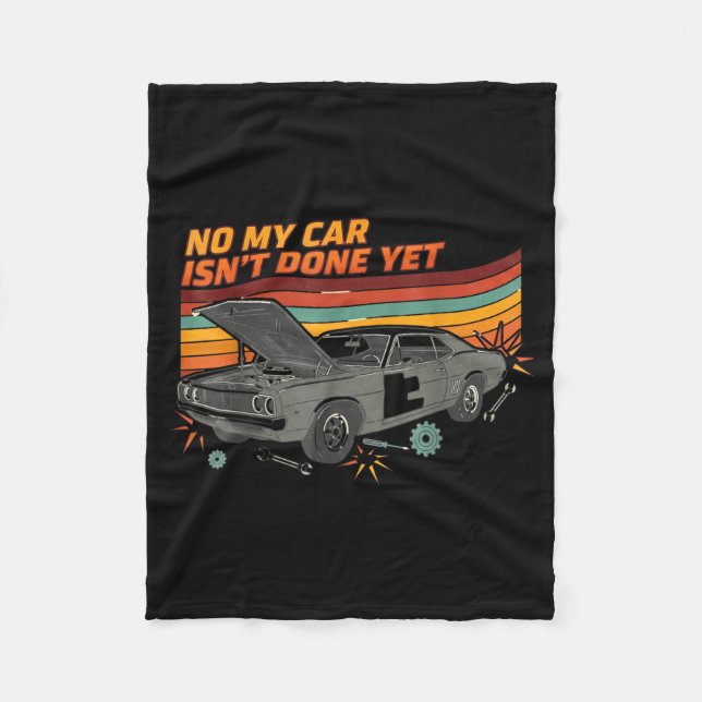 No My Car Isn't Done Yet Funny Car Lover  Fleece Blanket (Front)