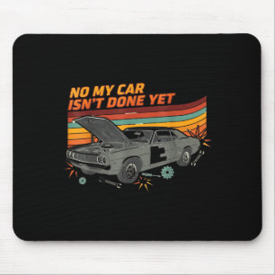 No My Car Isn't Done Yet Funny Car Lover  Mouse Mat