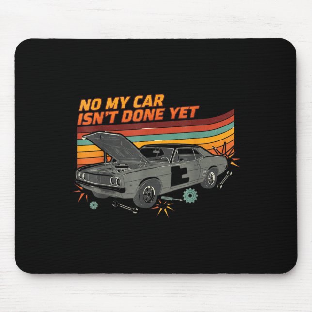 No My Car Isn't Done Yet Funny Car Lover  Mouse Mat (Front)