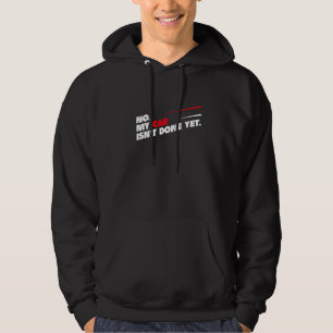 No My Car Isn't Done Yet Funny Car Mechanic Racing Hoodie
