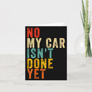 No My Car Isn't Done Yet Funny Humor Car Lover Mec Card