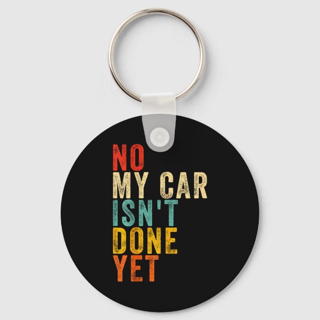 No My Car Isn't Done Yet Funny Humor Car Lover Mec Key Ring (Front)
