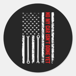 No My Car Isn't Done Yet Funny Mechanic  Classic Round Sticker