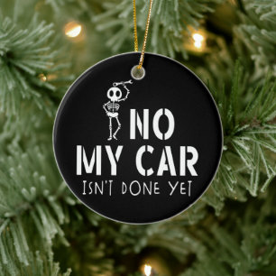 No My Car Isn't Done Yet Funny Skeleton Car Garage Ceramic Tree Decoration