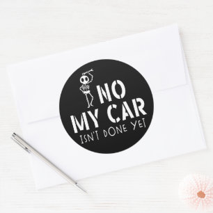 No My Car Isn't Done Yet Funny Skeleton Car Garage Classic Round Sticker