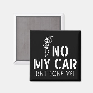 No My Car Isn't Done Yet Funny Skeleton Car Garage Magnet