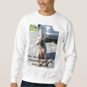 No, my dog is NOT a Weimaraner with itse... Sweatshirt