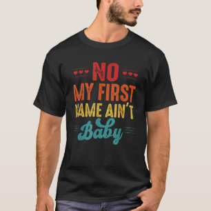 No my first name ain t baby Retro Groovy funny for T-Shirt