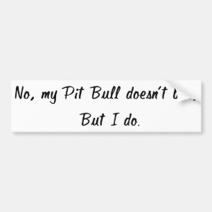 No, My Pit Bull Doesn't Bite Bumper Sticker