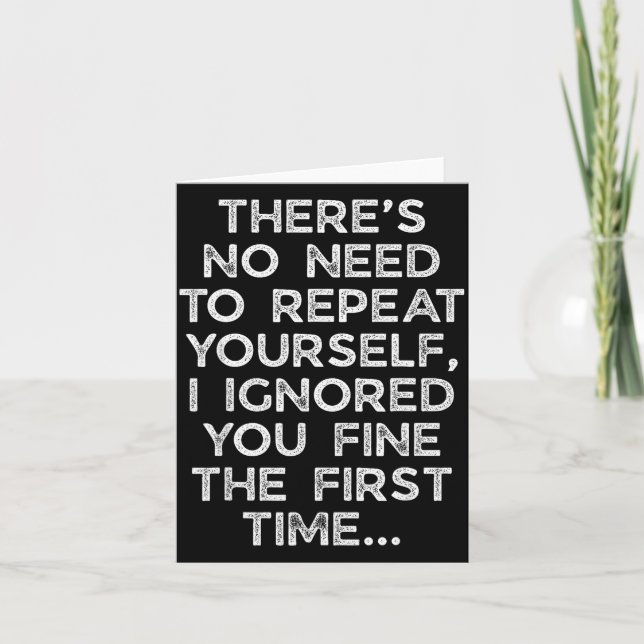 No Need Repeat Yourself I Ignored You Funny Saying Card (Front)