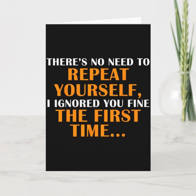 No Need Repeat Yourself I Ignored You Funny Saying Card (Front)